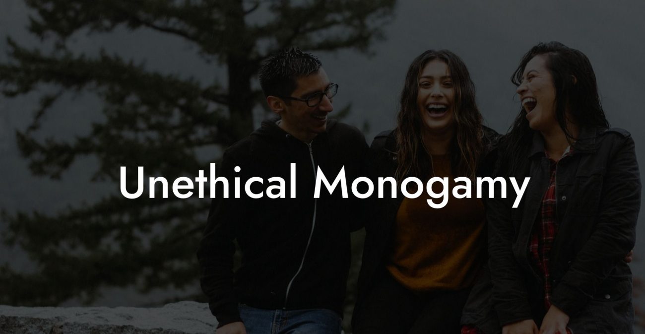 Unethical Monogamy