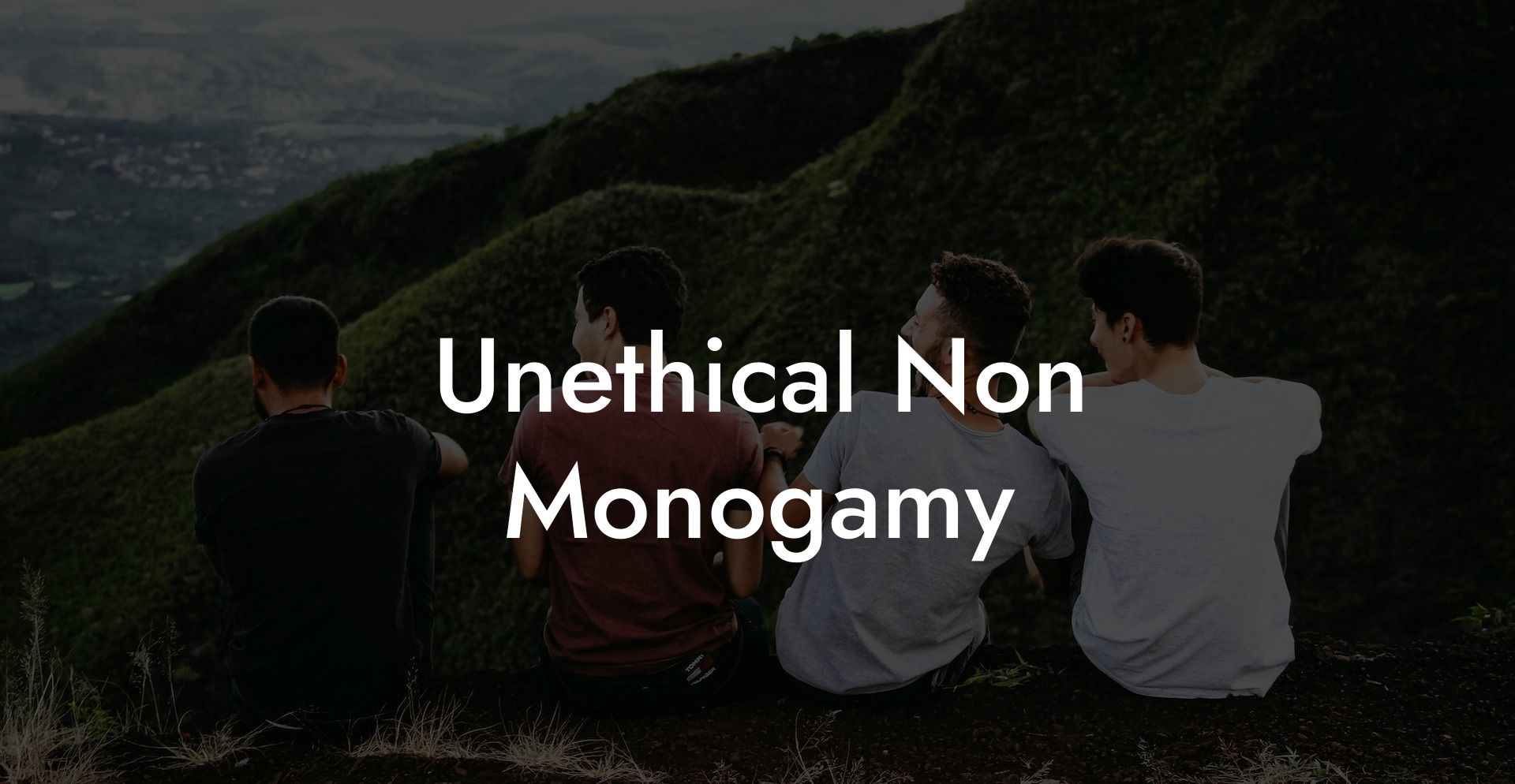 Unethical Non Monogamy