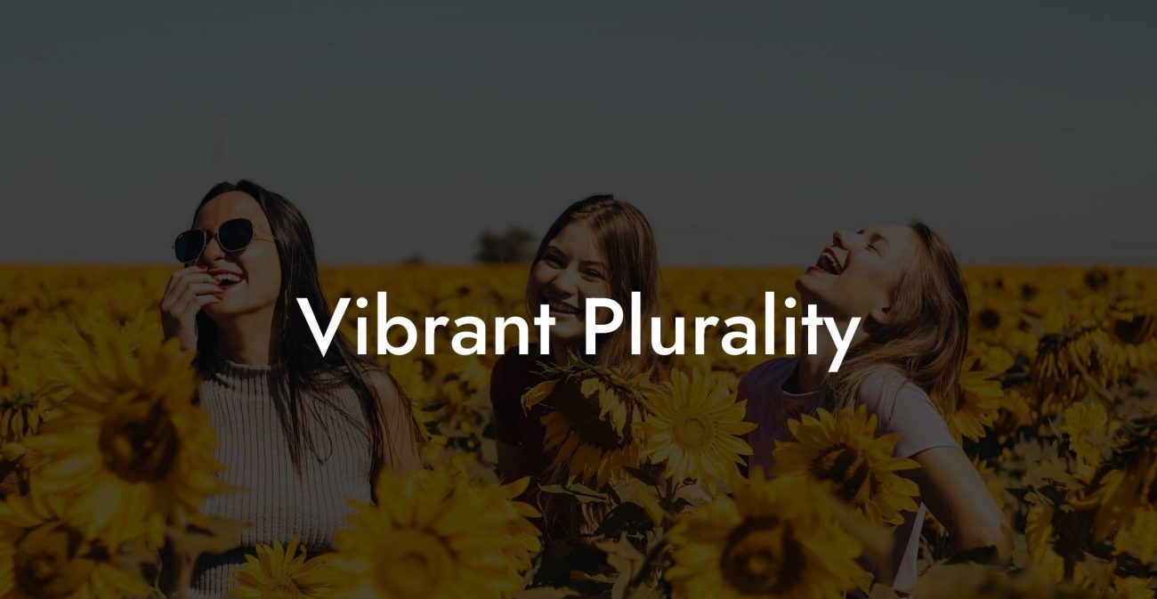 Vibrant Plurality