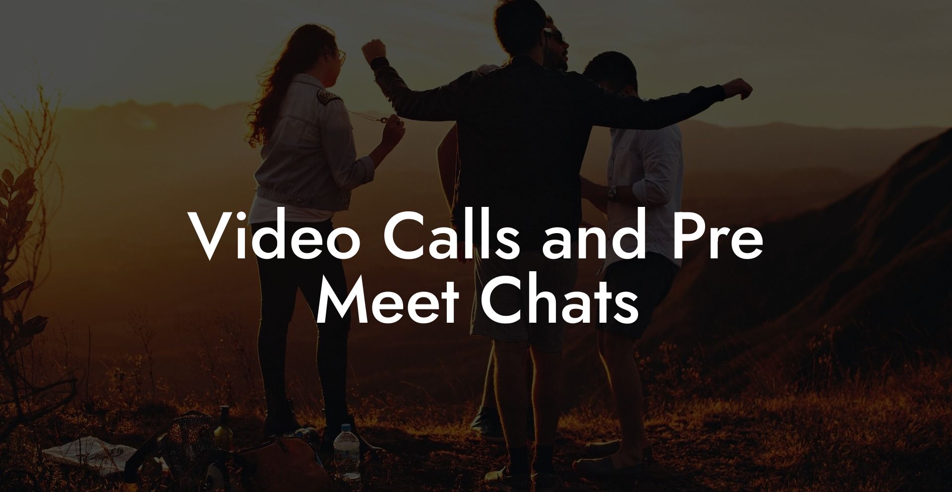 Video Calls and Pre Meet Chats