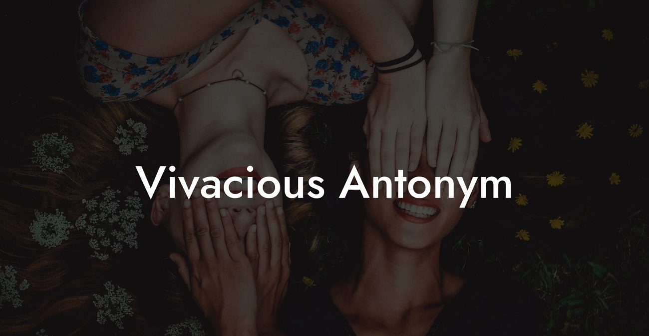 Vivacious Antonym