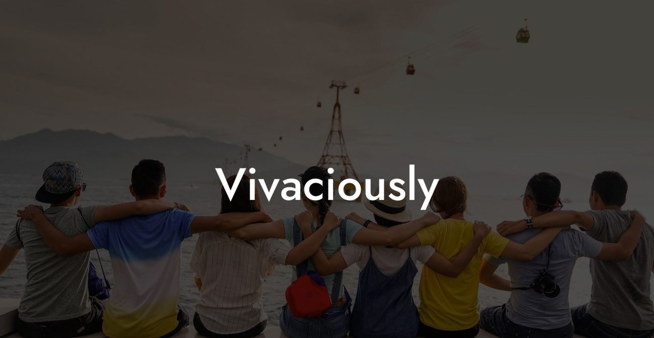 Vivaciously