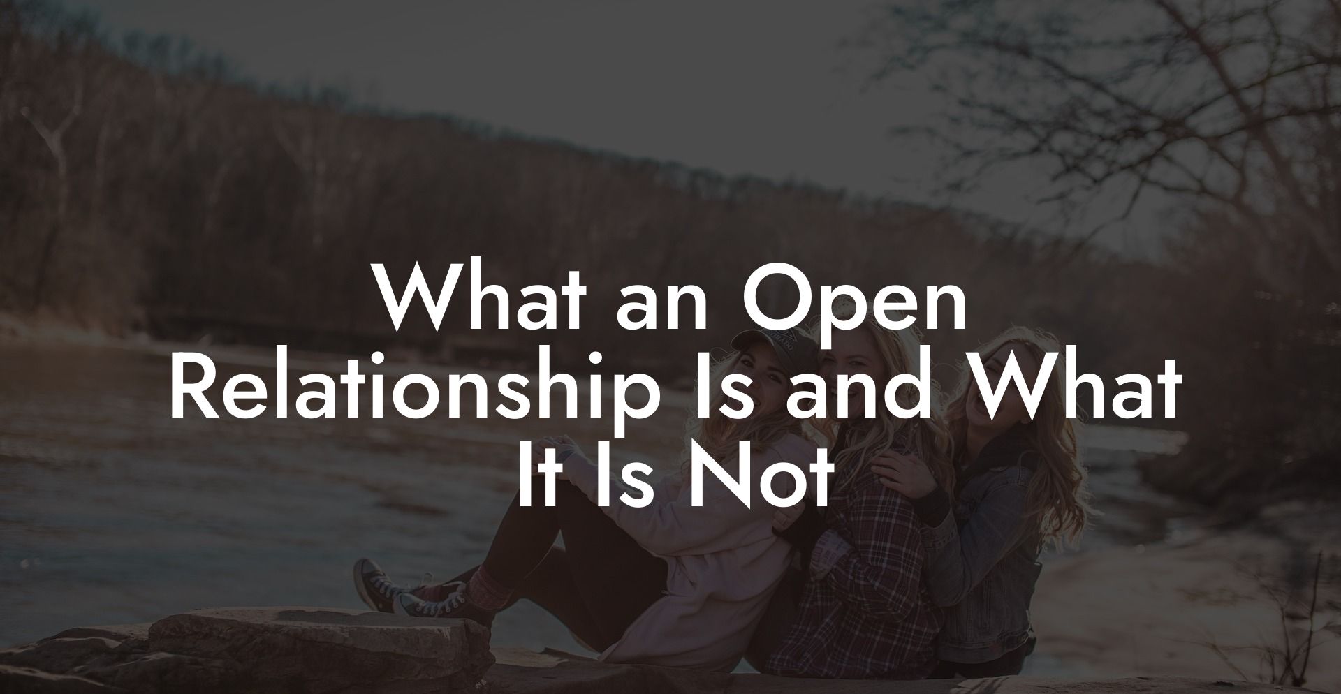 What an Open Relationship Is and What It Is Not