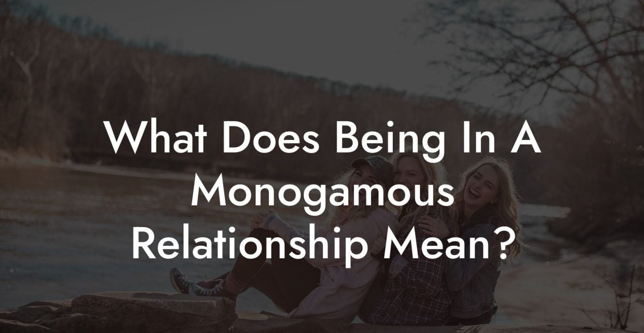 What Does Being In A Monogamous Relationship Mean?