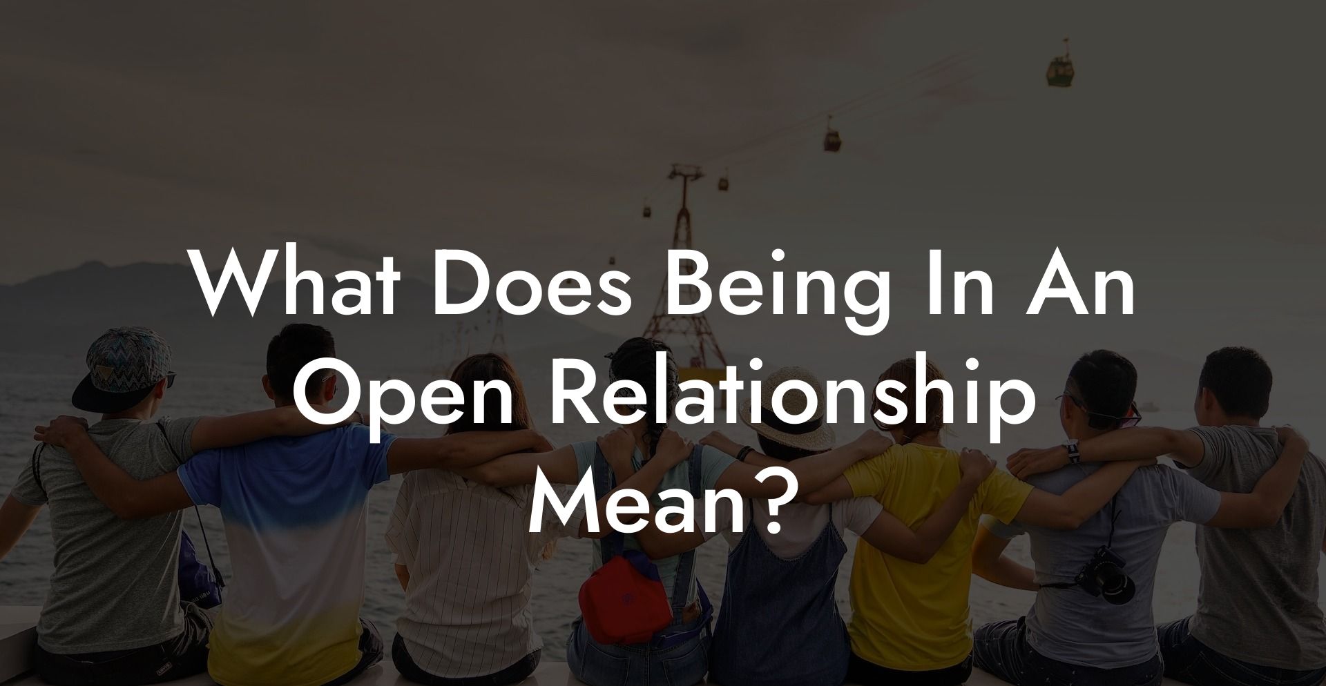 What Does Being In An Open Relationship Mean?