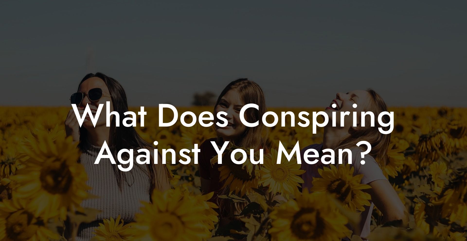 What Does Conspiring Against You Mean?