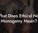 What Does Ethical Non Monogamy Mean?
