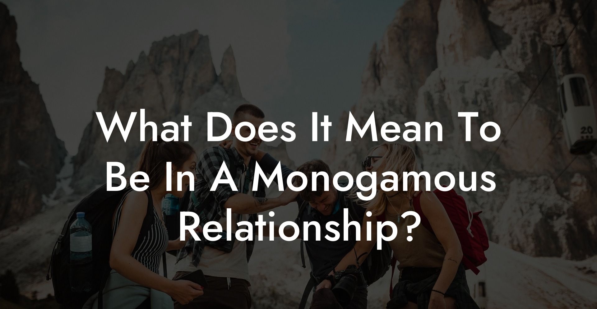 What Does It Mean To Be In A Monogamous Relationship The Monogamy Experiment 