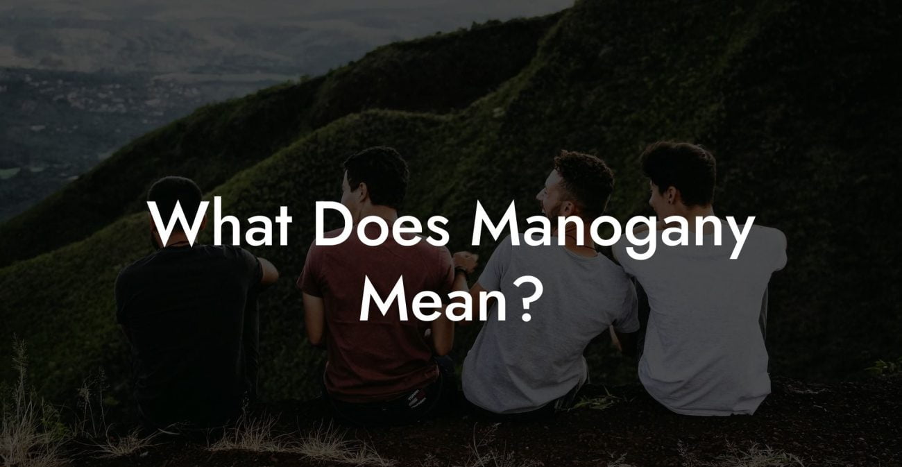 What Does Manogany Mean?
