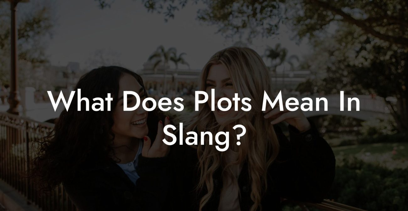 What Does Plots Mean In Slang?