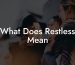What Does Restless Mean