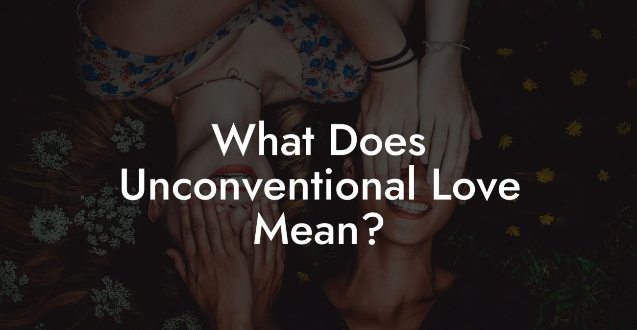 What Does Unconventional Love Mean?