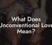 What Does Unconventional Love Mean?