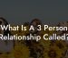 What Is A 3 Person Relationship Called?