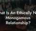 What Is An Ethically Non Monogamous Relationship?