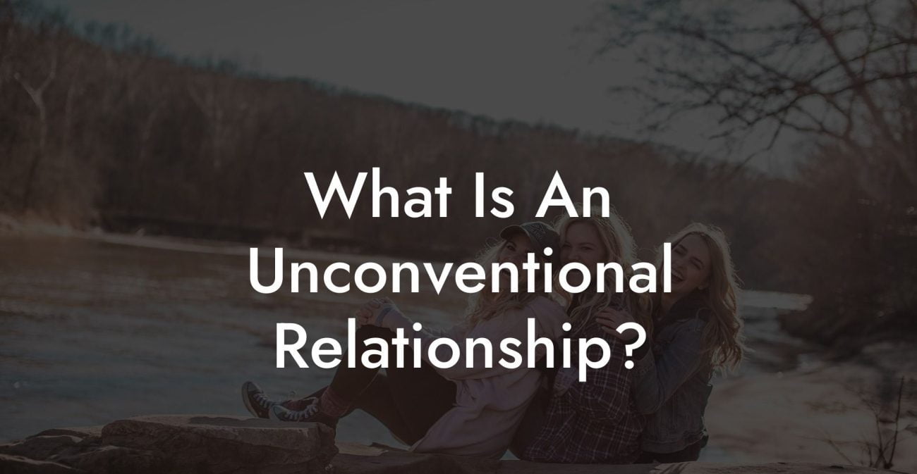 What Is An Unconventional Relationship?