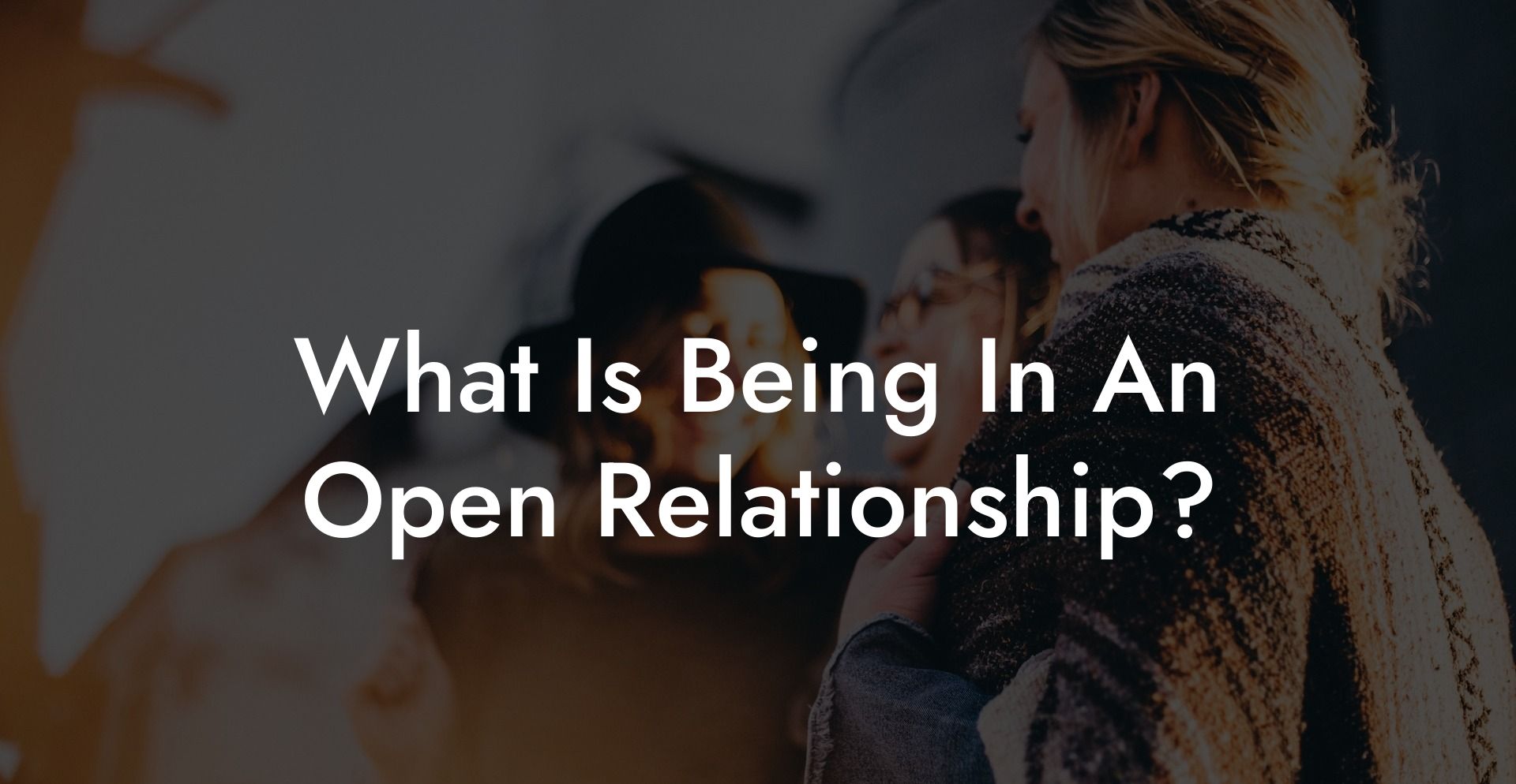 What Is Being In An Open Relationship?