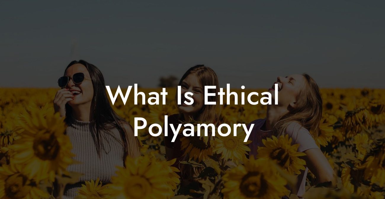 What Is Ethical Polyamory