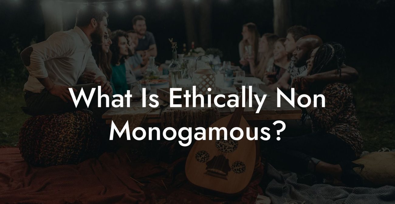 What Is Ethically Non Monogamous?