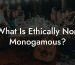 What Is Ethically Non Monogamous?