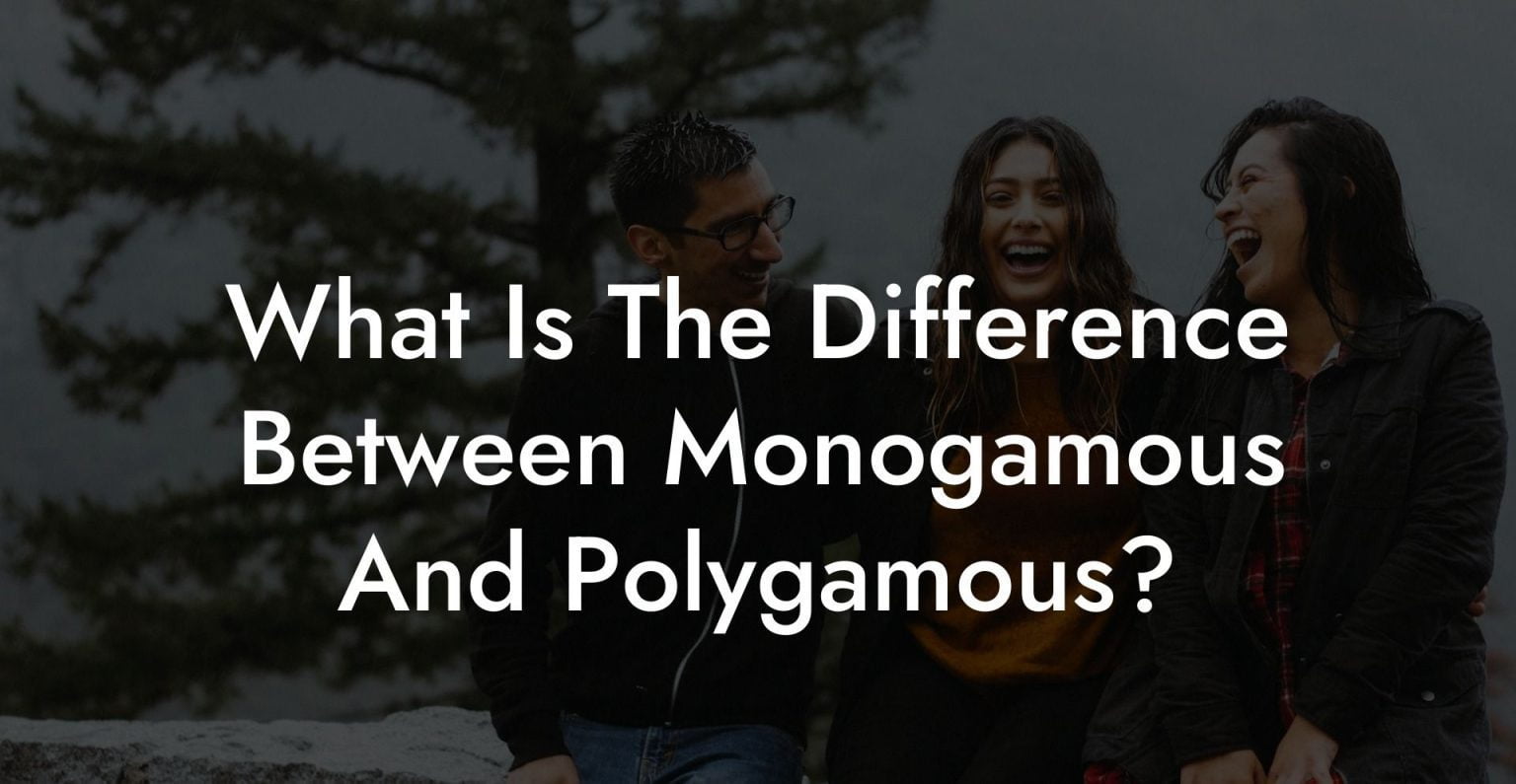 What Is The Difference Between Monogamous And Polygamous The Monogamy Experiment 