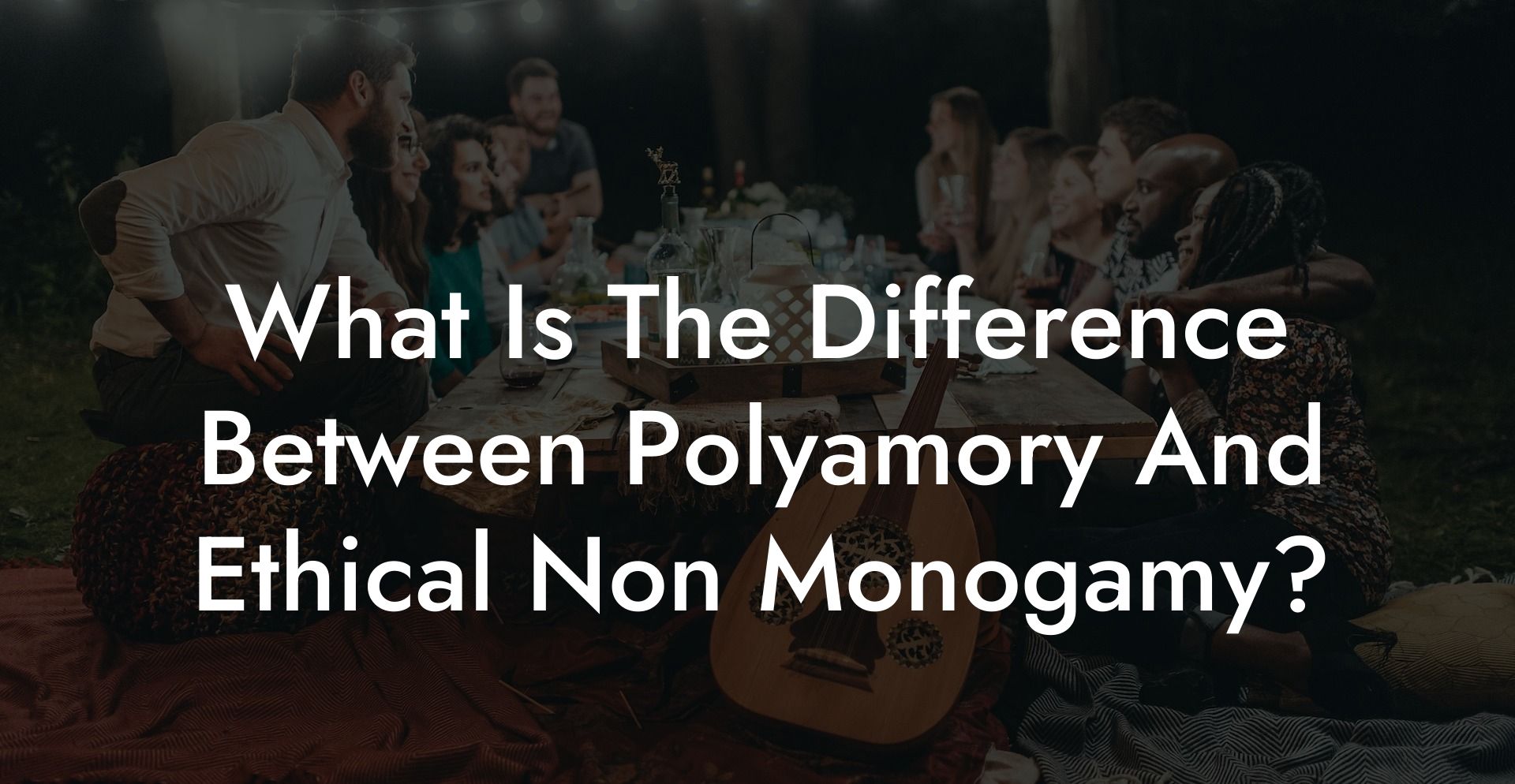 What Is The Difference Between Polyamory And Ethical Non Monogamy?