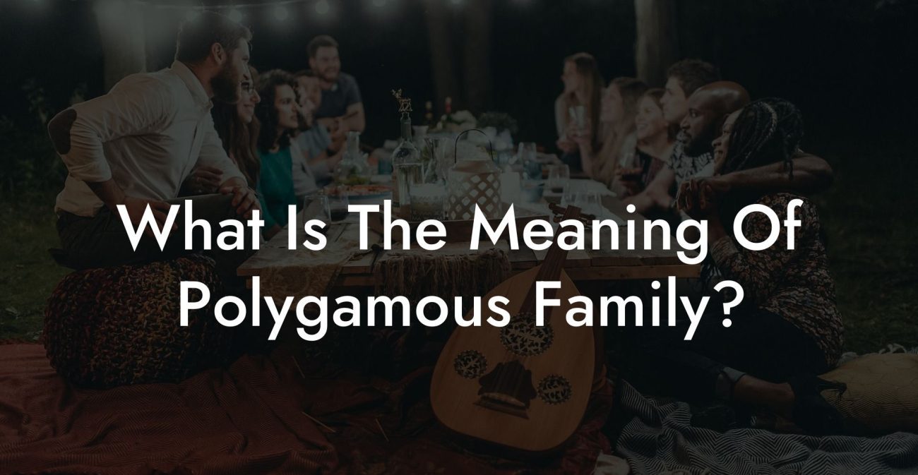 What Is The Meaning Of Polygamous Family?