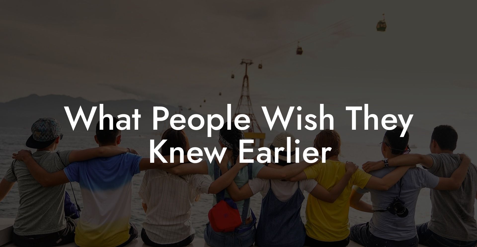 What People Wish They Knew Earlier