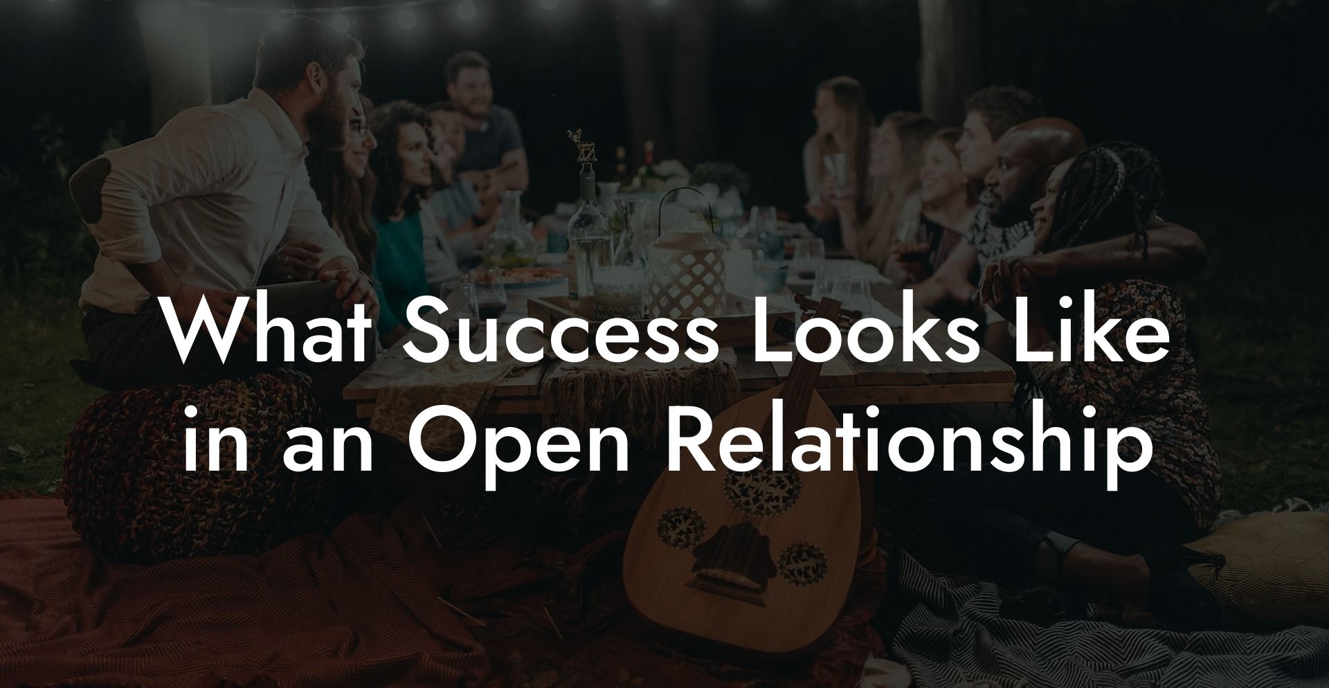 What Success Looks Like in an Open Relationship