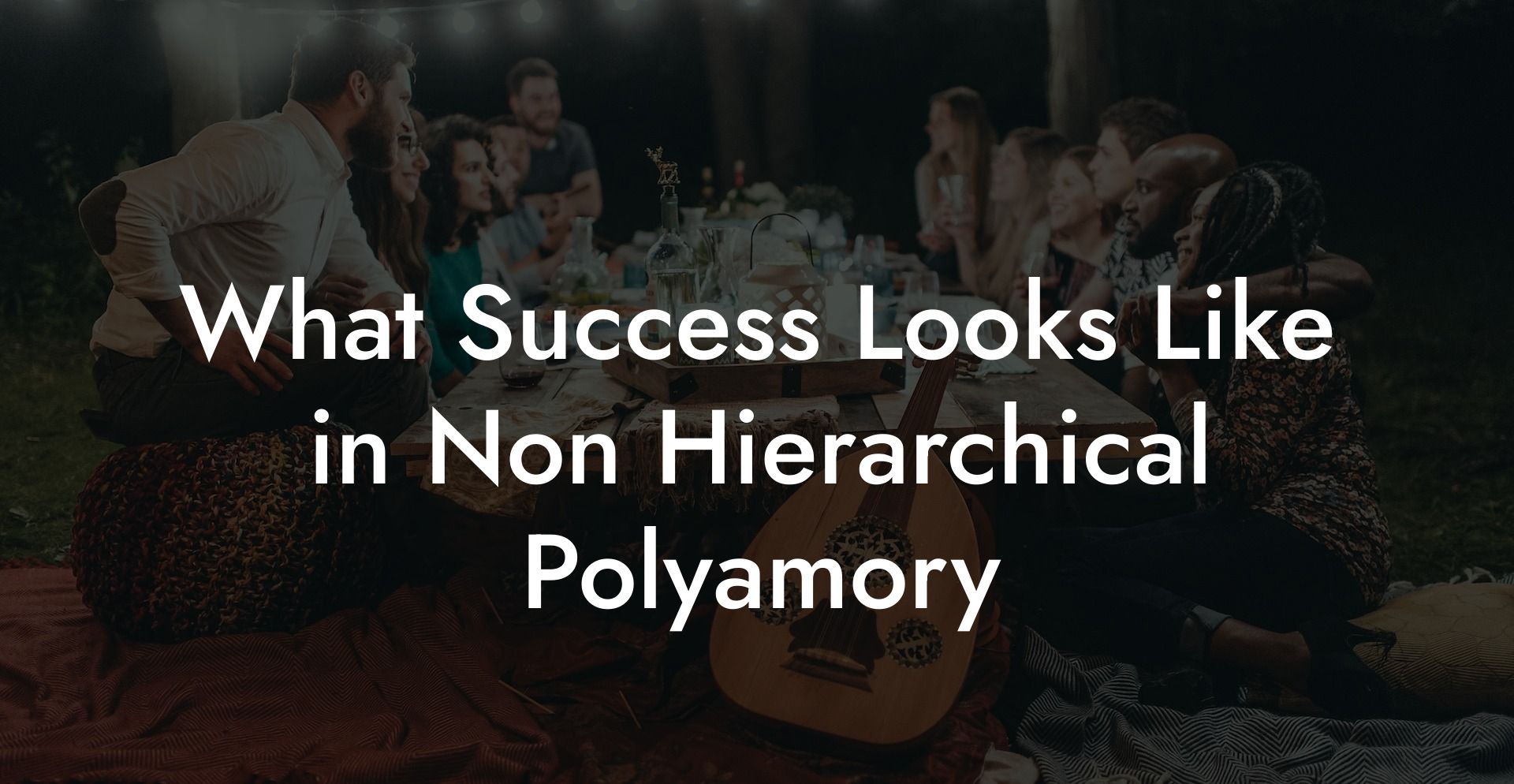 What Success Looks Like in Non Hierarchical Polyamory