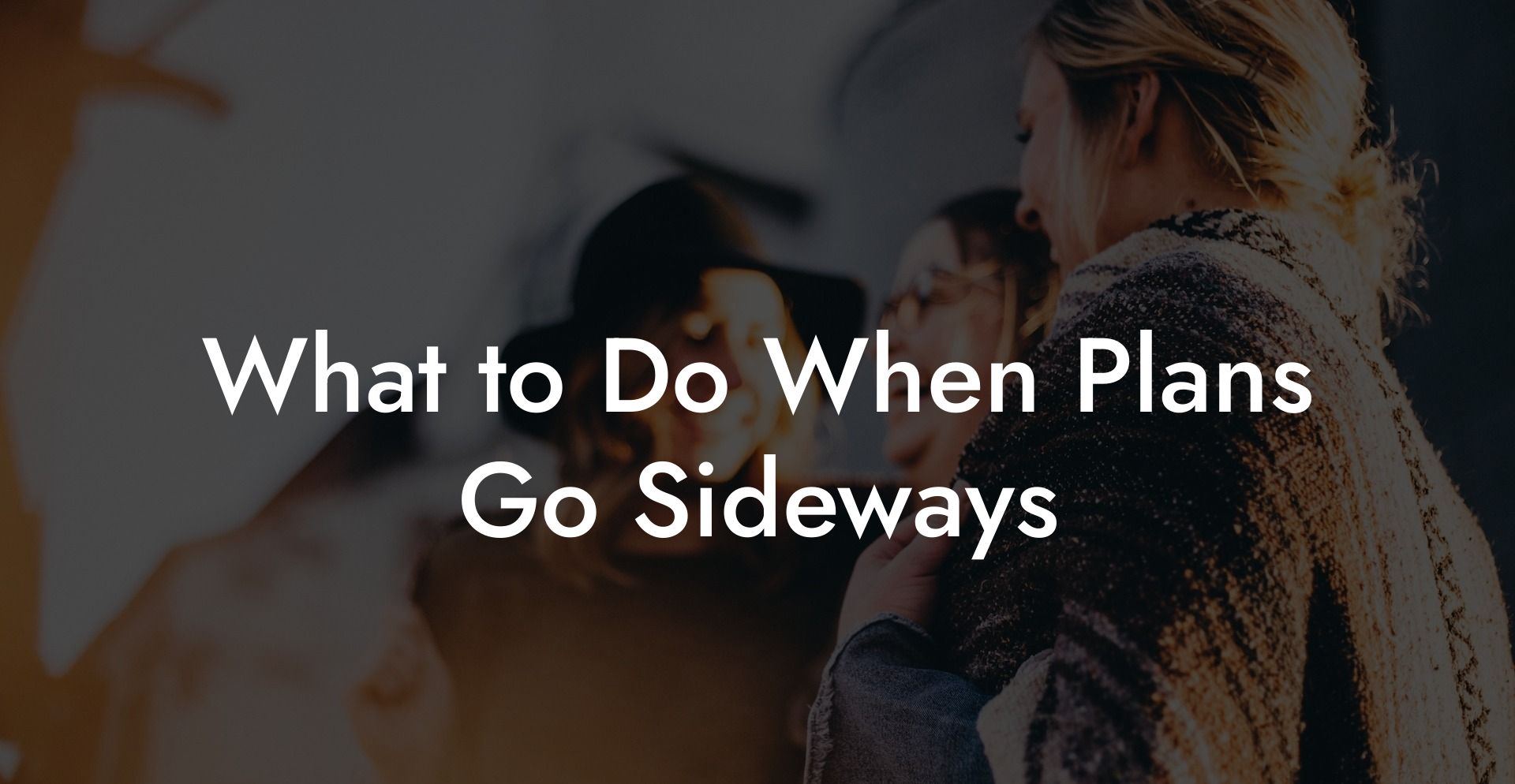 What to Do When Plans Go Sideways