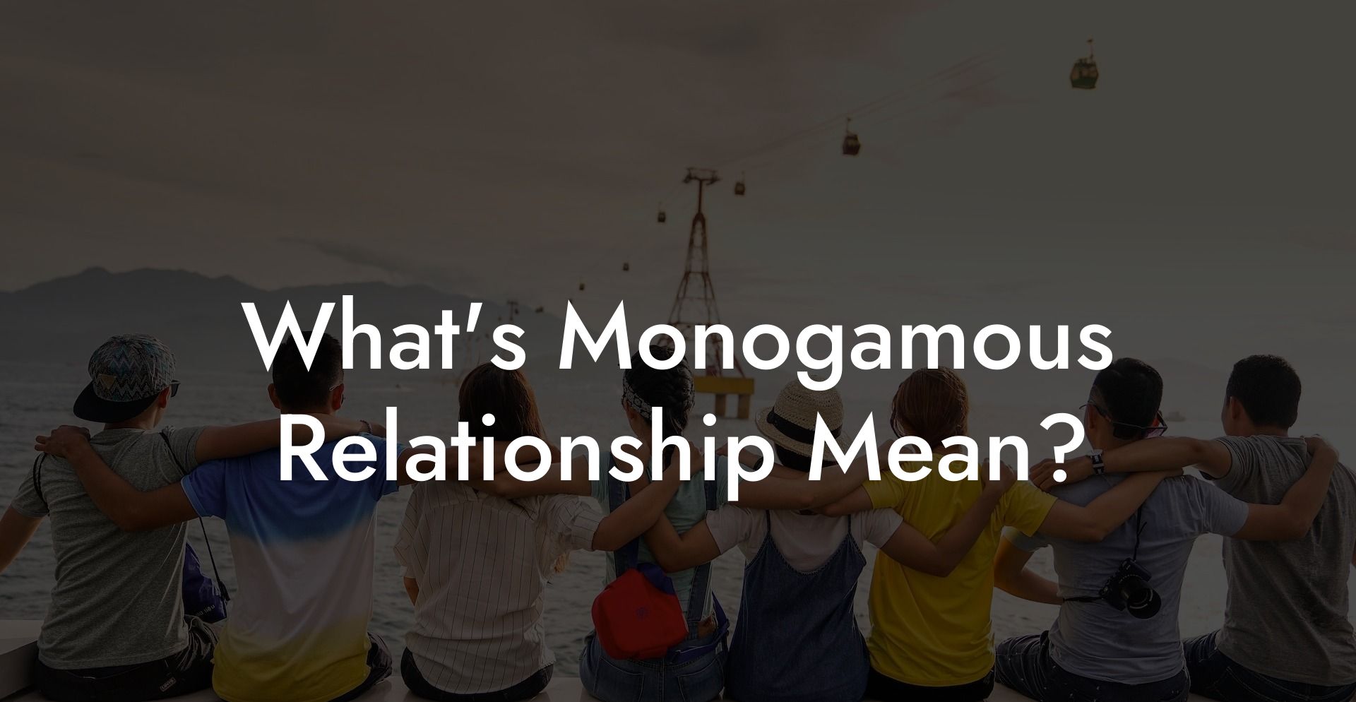 What's Monogamous Relationship Mean?