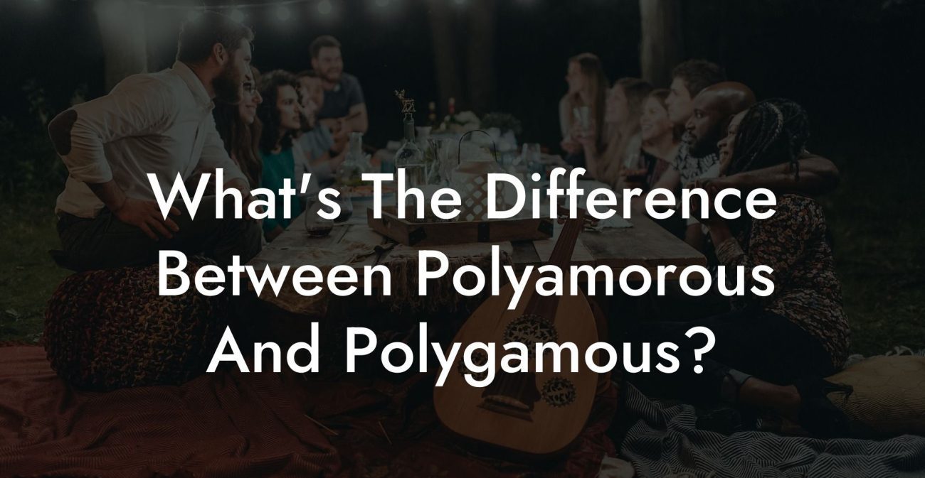 What's The Difference Between Polyamorous And Polygamous?