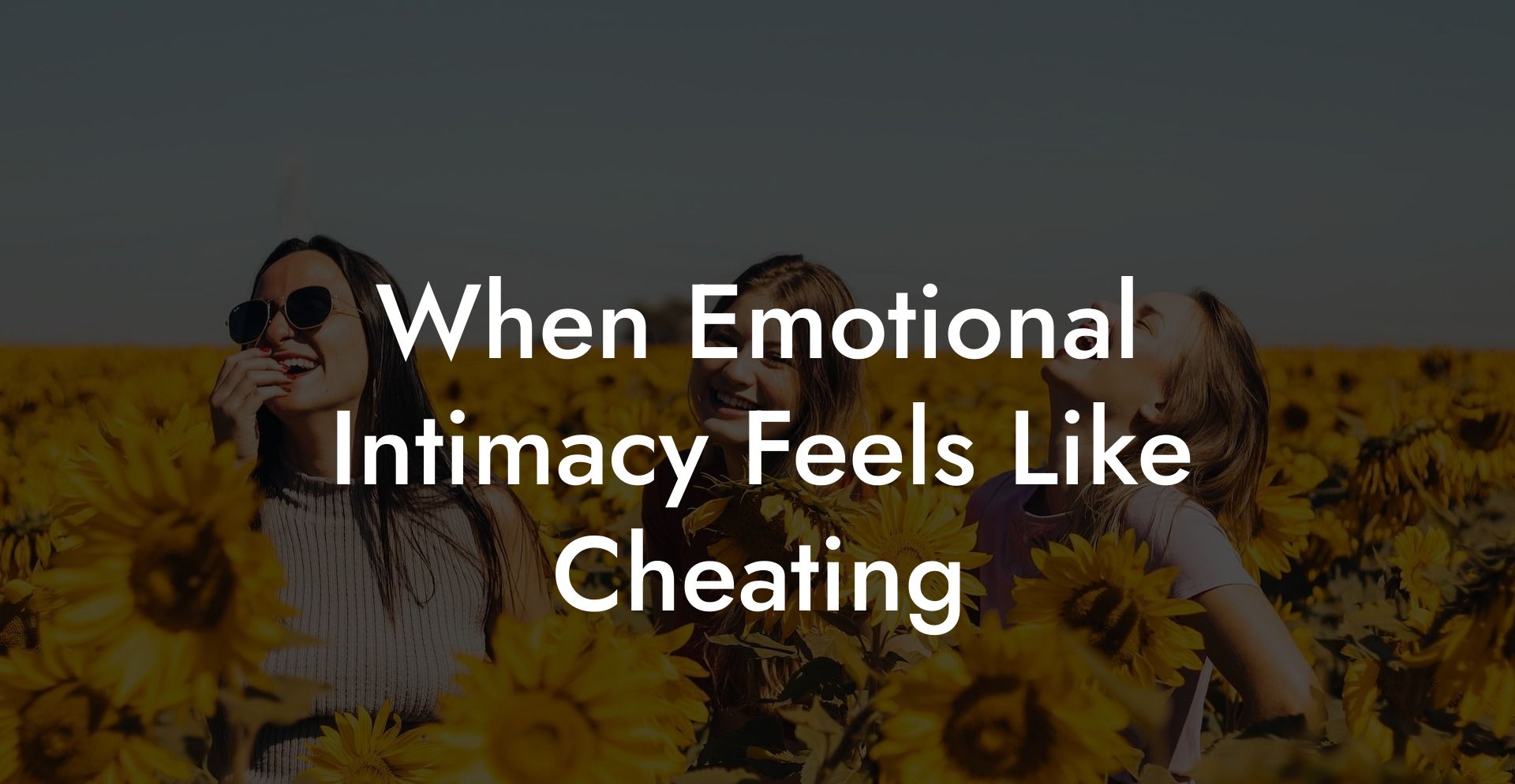 When Emotional Intimacy Feels Like Cheating