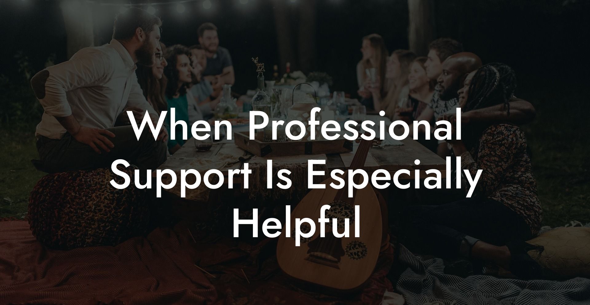 When Professional Support Is Especially Helpful