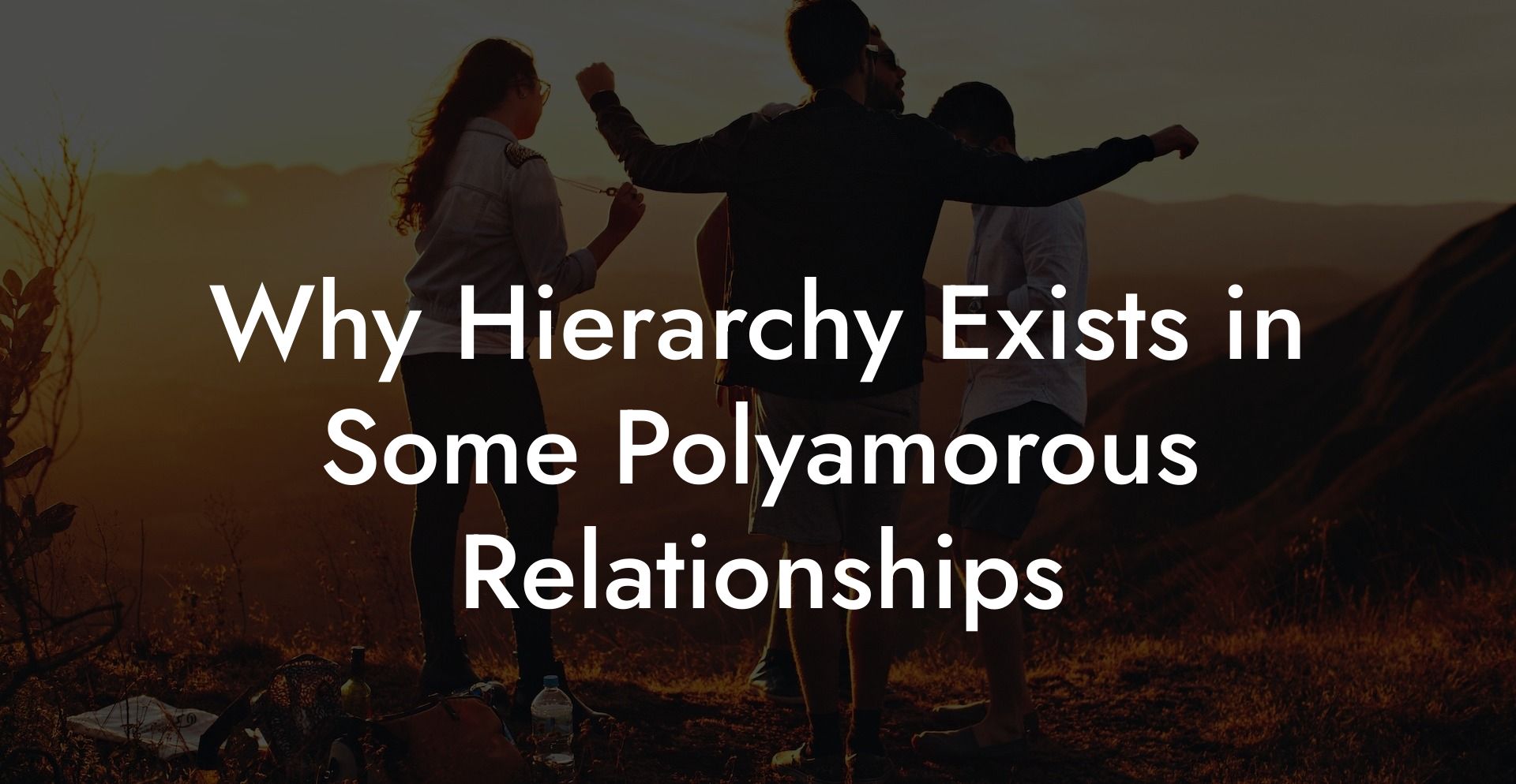 Why Hierarchy Exists in Some Polyamorous Relationships