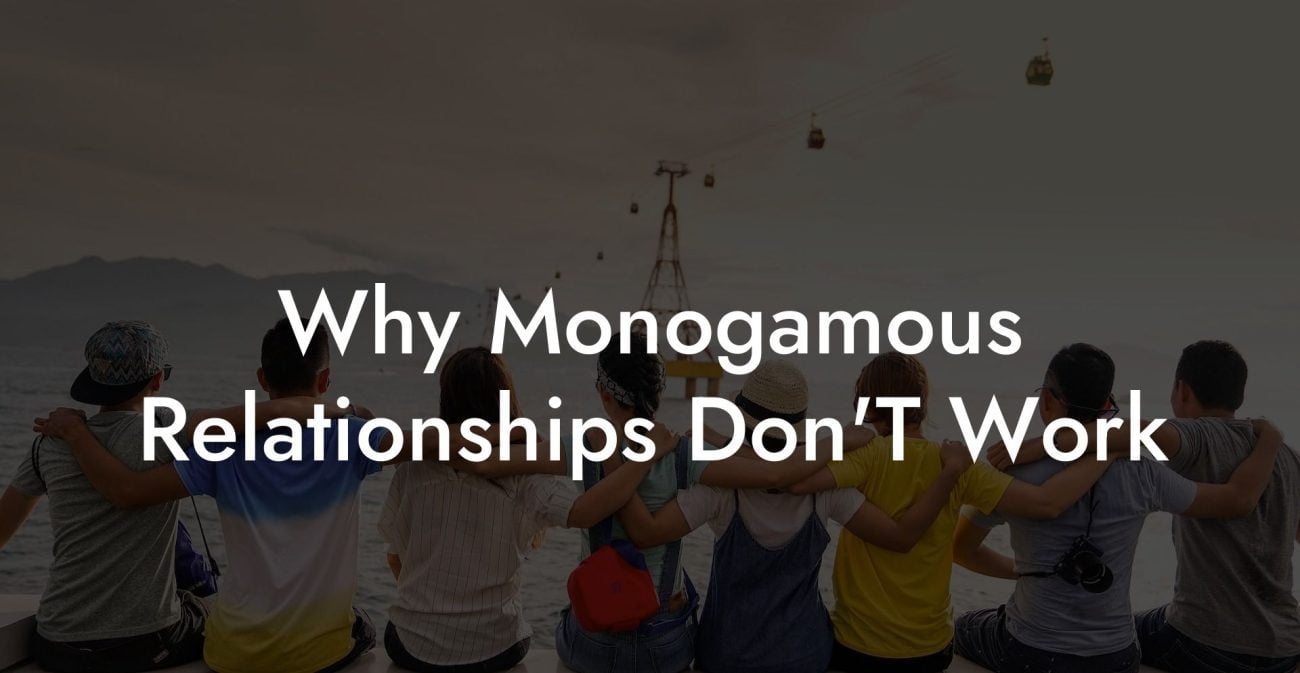 Why Monogamous Relationships Don'T Work