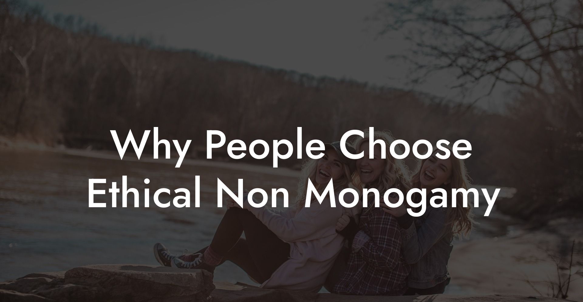 Why People Choose Ethical Non Monogamy