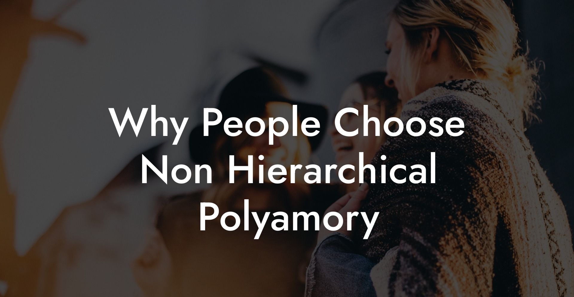 Why People Choose Non Hierarchical Polyamory